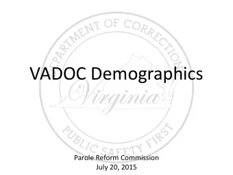 VADOC Demographics  Parole Reform Commission  July 20, 2015  Background/Definitions    Parole