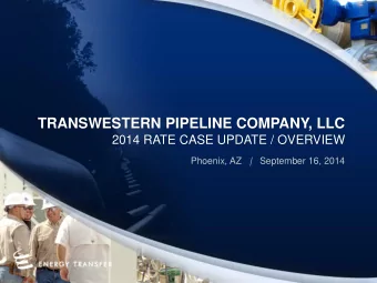 TRANSWESTERN PIPELINE COMPANY, LLC 2014 RATE CASE UPDATE / OVERVIEW Phoenix, AZ | September 16,