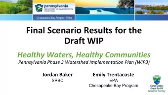 Final Scenario Results for the  Draft WIP  Healthy Waters, Healthy Communities  Pennsylvania Phase