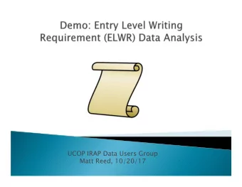 UCOP IRAP Data Users Group  Matt Reed, 10/20/17  ELWR = Entry Level Writing Requirement  AWPE =