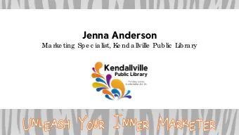 Jenna Anderson  Ma rke ting  Spe c ia list, K  e nda llville  Pub lic  L  ib ra ry  Your Role in