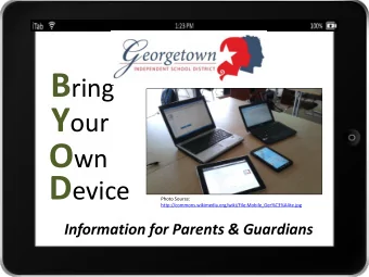 www.georgetownisd.org/byod  What is BYOD? B ring Y our O wn D evice  www.georgetownisd.org/byod