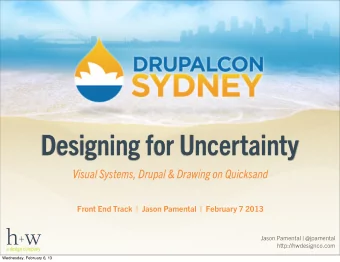 Designing for Uncertainty  Visual Systems, Drupal &amp; Drawing on Quicksand  Front End Track  |