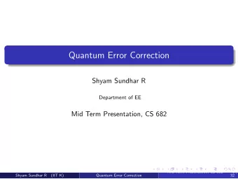Quantum Error Correction  Shyam Sundhar R  Department of EE  Mid Term Presentation, CS 682  Mid