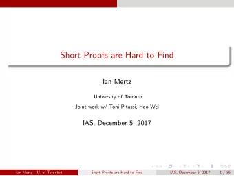 Short Proofs are Hard to Find  Ian Mertz  University of Toronto  Joint work w/ Toni Pitassi, Hao