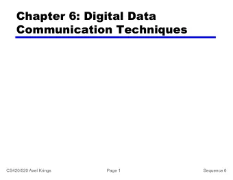 Chapter 6: Digital Data  Communication Techniques  CS420/520 Axel Krings  Page 1  Sequence 6
