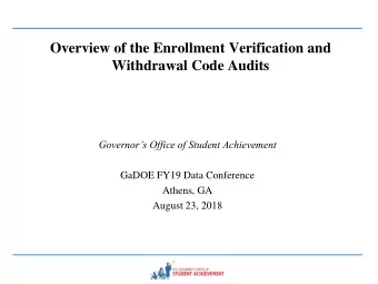 Overview of the Enrollment Verification and  Withdrawal Code Audits  Governors Office of Student