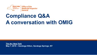 Compliance Q&amp;A  A conversation with OMIG  The Arc New York  May 7, 2019  Saratoga Hilton,