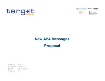 New A2A Messages  -Proposal-  Meeting:  TCCG  Location:  Frankfurt  Date:  18 July 2018  Version: