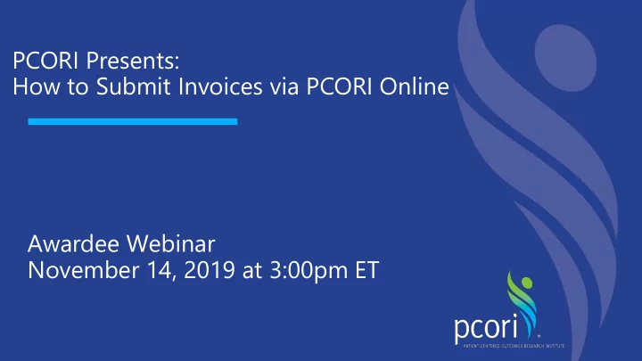 pcori presents how to submit invoices via pcori online