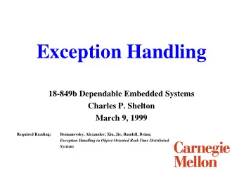 Exception Handling  18-849b Dependable Embedded Systems  Charles P. Shelton  March 9, 1999