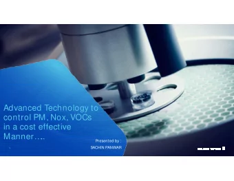 Advanced Technology to  control PM, Nox, VOCs  in a cost effective  Manner  ..  Presented by :