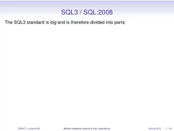 SQL3 / SQL:2008 The SQL3 standard is big and is therefore divided into parts:  DD2471 (Lecture 08)