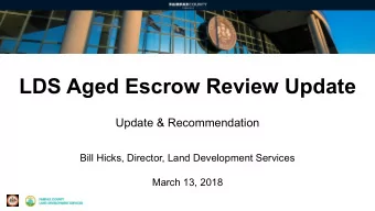 LDS Aged Escrow Review Update  Update &amp; Recommendation  Bill Hicks, Director, Land Development