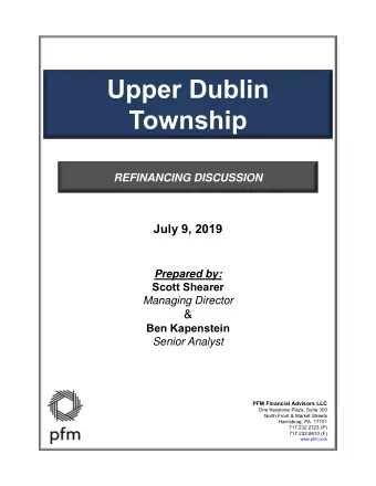 Upper Dublin  Township  REFINANCING DISCUSSION  July 9, 2019  Prepared by:  Scott Shearer  Managing