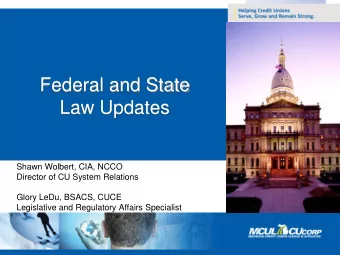 Federal and State  Law Updates  Shawn Wolbert, CIA, NCCO  Director of CU System Relations  Glory
