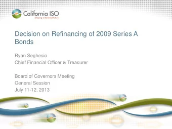 Decision on Refinancing of 2009 Series A  Bonds  Ryan Seghesio  Chief Financial Officer &amp;