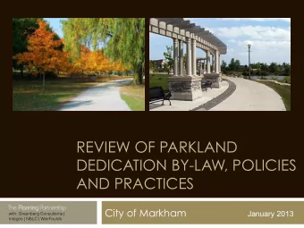 REVIEW OF PARKLAND  DEDICATION BY-LAW, POLICIES  AND PRACTICES  City of Markham  January 2013