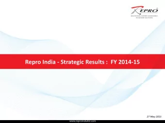 Repro India - Strategic Results :  FY 2014-15  27 May 2015  www.reproindialtd.com  Strategic