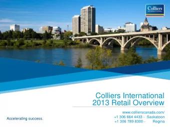 Colliers International  2013 Retail Overview  www.collierscanada.com/  +1 306 664 4433 -  Saskatoon