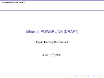 Ethernet POWERLINK (DRAFT)  David Herzog-Botzenhart June 16 th , 2011  Ethernet POWERLINK (DRAFT)