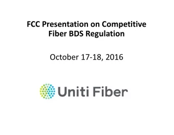 FCC Presentation on Competitive Fiber BDS Regulation October 17  18, 2016 Background on Uniti