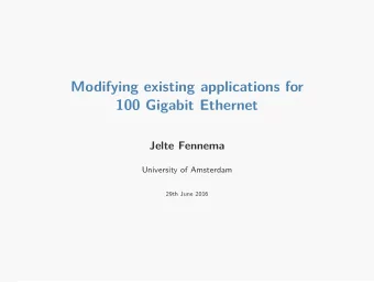 Modifying existing applications for  100 Gigabit Ethernet  Jelte Fennema  University of Amsterdam