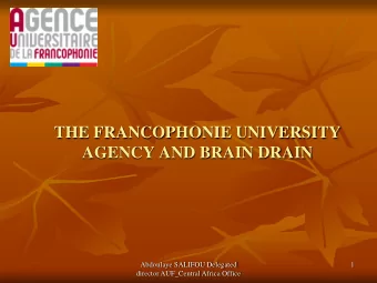 AGENCY AND BRAIN DRAIN  Abdoulaye SALIFOU Delegated  1  director AUF_Central Africa Office  The