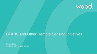 CFARS and Other Remote Sensing Initiatives  Peter Clive CFARS, 27 th March 2018  De l'audace,