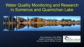 Water Quality Monitoring and Research  in Somenos and Quamichan Lake  Dave Preikshot, PhD, RPBio