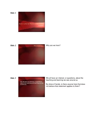 Slide 1  Socio-cultural Theory in E  ducation  A Context  Slide 2  Why are we here?  Why are we