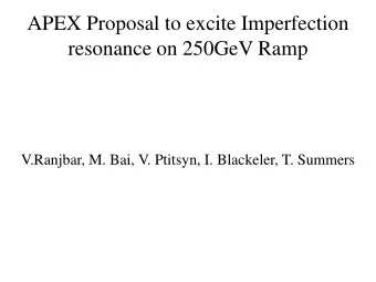 resonance on 250GeV Ramp  V.Ranjbar, M. Bai, V. Ptitsyn, I. Blackeler, T. Summers  To Prepare for