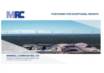 POSITIONED FOR EXCEPTIONAL GROWTH  MINERAL COMMODITIES LTD  INVESTOR PRESENTATION SEPTEMBER 2018