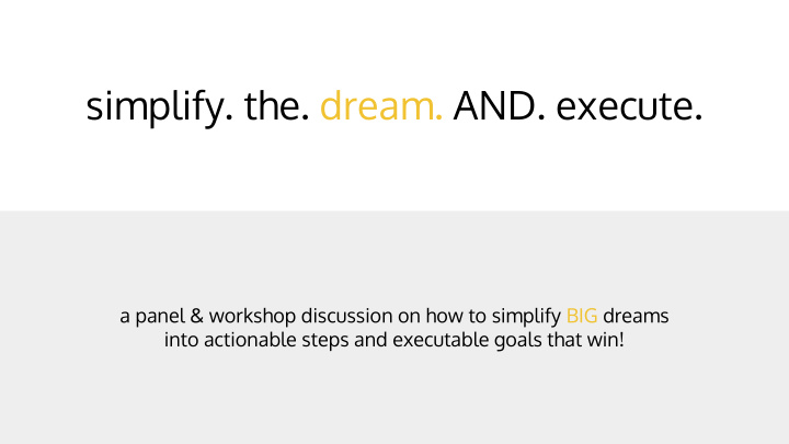 simplify the dream and execute