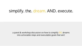simplify. the. dream. AND. execute.  a panel &amp; workshop discussion on how to simplify BIG