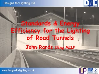 Standards &amp; Energy  Efficiency for the Lighting  of Road Tunnels John Rands CEng MILP