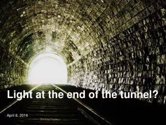Light at the end of the tunnel?  April 8, 2014  Contents  Current state of industry  where