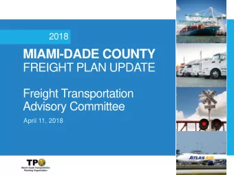 MIAMI-DADE COUNTY  FREIGHT PLAN UPDATE  Freight Transportation  Advisory Committee  April 11, 2018
