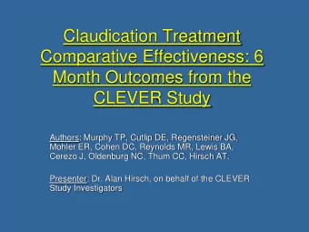 Claudication Treatment  Comparative Effectiveness: 6  Month Outcomes from the  CLEVER Study