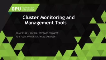 Cluster Monitoring and  Management Tools RAJAT PHULL, NVIDIA SOFTWARE ENGINEER ROB TODD, NVIDIA