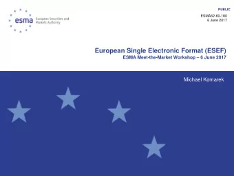 European Single Electronic Format (ESEF) ESMA Meet-the-Market Workshop  6 June 2017  Michael