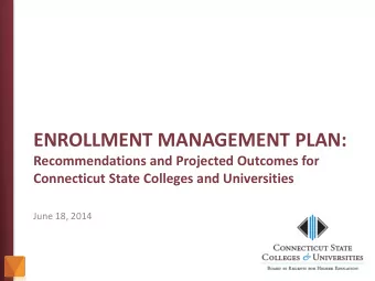 ENROLLMENT MANAGEMENT PLAN:  Recommendations and Projected Outcomes for  Connecticut State Colleges