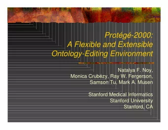 Protg-2000:  A Flexible and Extensible  Ontology-Editing Environment  Natalya F. Noy,  Monica