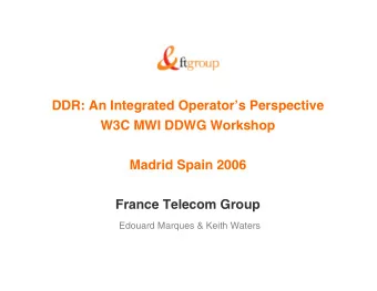 DDR: An Integrated Operators Perspective  W3C MWI DDWG Workshop  Madrid Spain 2006  France