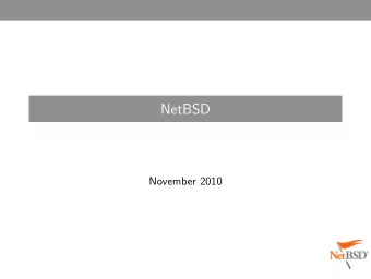 NetBSD  November 2010  Introduction  Almost 18 years old.  Over 250 developers.  Has a core team