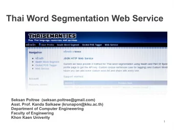 Thai Word Segmentation Web Service  Seksan Poltree  (seksan.poltree@gmail.com)  Asst. Prof. Kanda