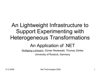 An Lightweight Infrastructure to  Support Experimenting with  Heterogeneous Transformations  An