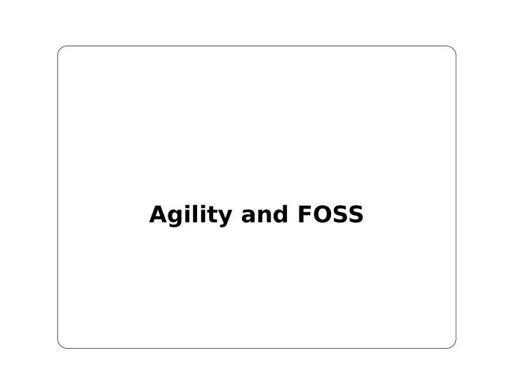 agility and foss whoami