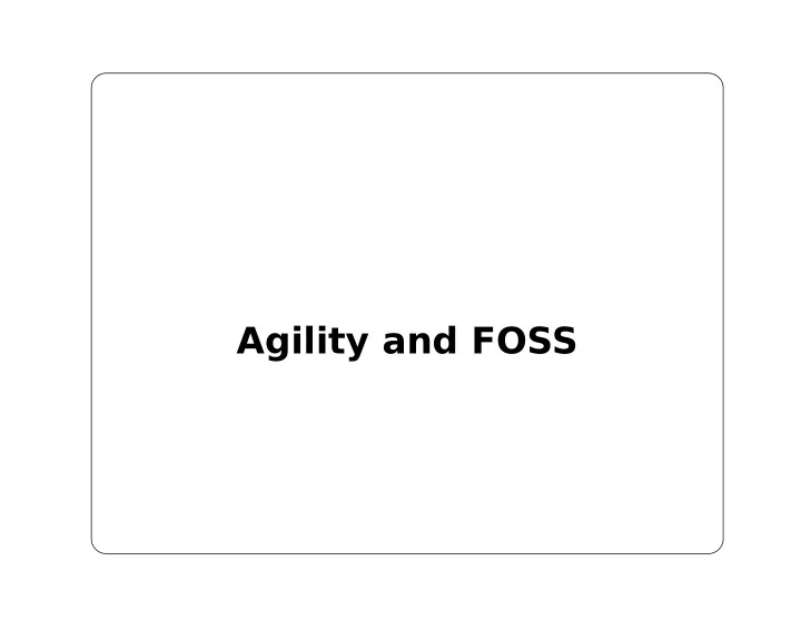 agility and foss whoami