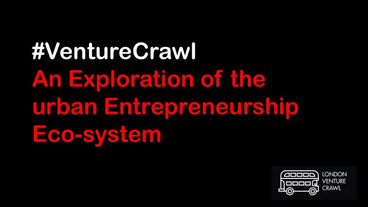 venturecrawl an exploration of the urban entrepreneurship